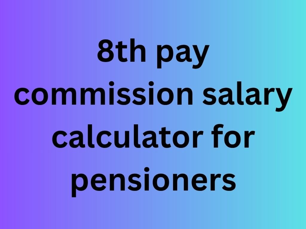 8th pay commission salary calculator for pensioners